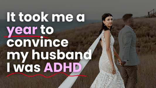How I Convinced My Husband I Was ADHD